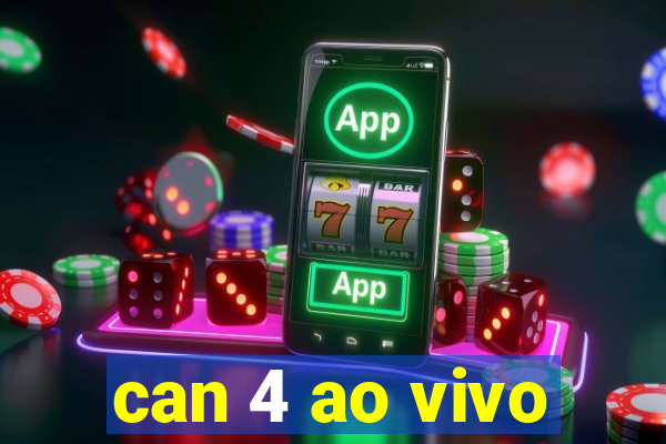 can 4 ao vivo